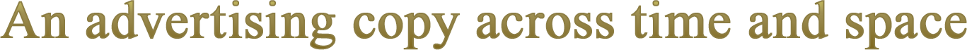 An advertising copy across time and space