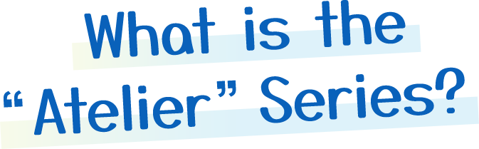 What is the Atelier Series?