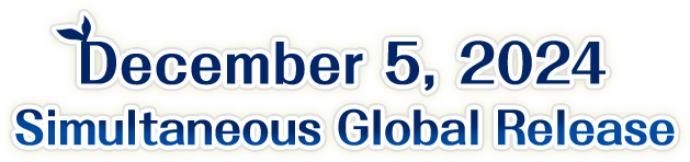 December 5, 2024 Simultaneous Global Release
