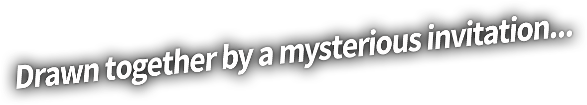 Drawn together by a mysterious invitation...
