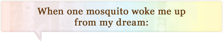When one mosquito woke me up from my dream