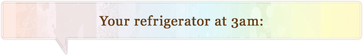 Your refrigerator at 3am
