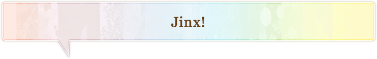 Jinx!
