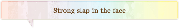 Strong slap in the face