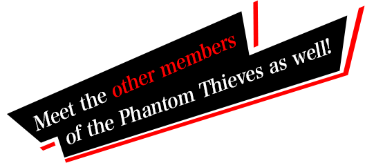 Meet the other members of the Phantom Thieves as well!